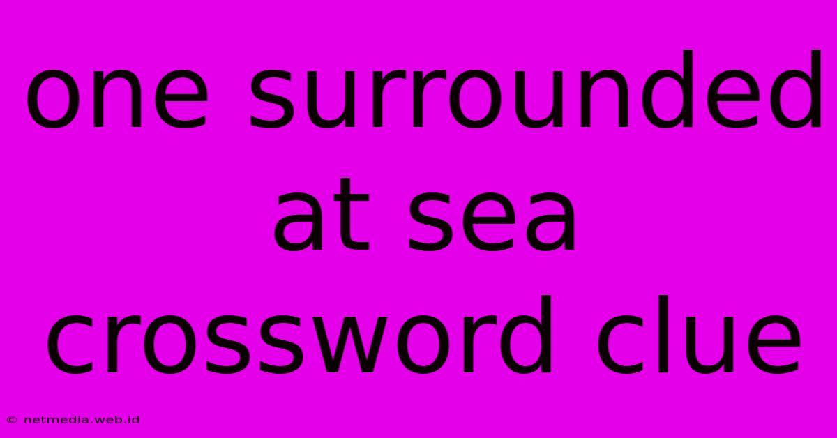 One Surrounded At Sea Crossword Clue