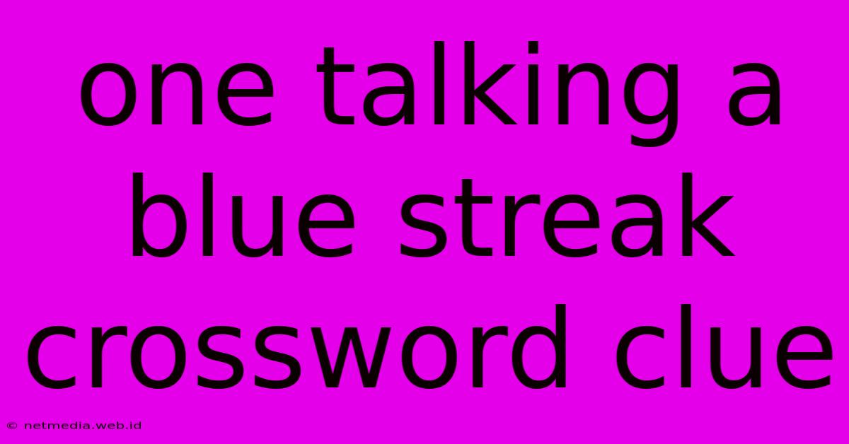 One Talking A Blue Streak Crossword Clue