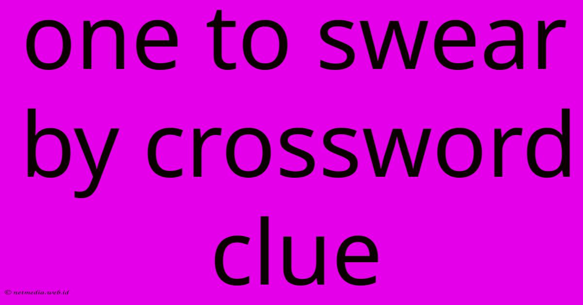 One To Swear By Crossword Clue