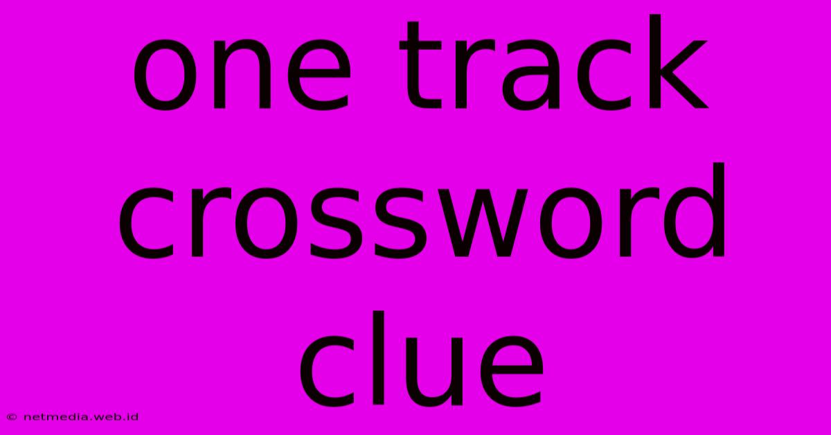 One Track Crossword Clue