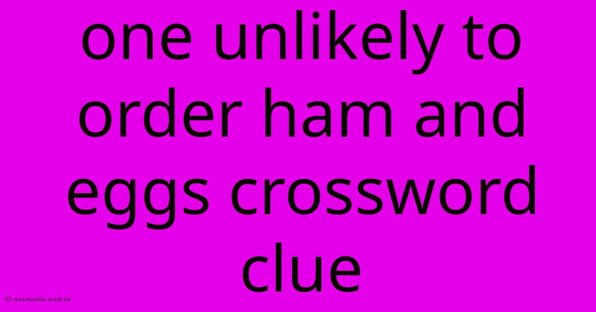 One Unlikely To Order Ham And Eggs Crossword Clue