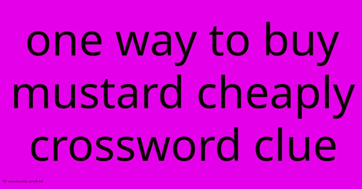 One Way To Buy Mustard Cheaply Crossword Clue One Way To Buy Mustard Cheaply Crossword Clue