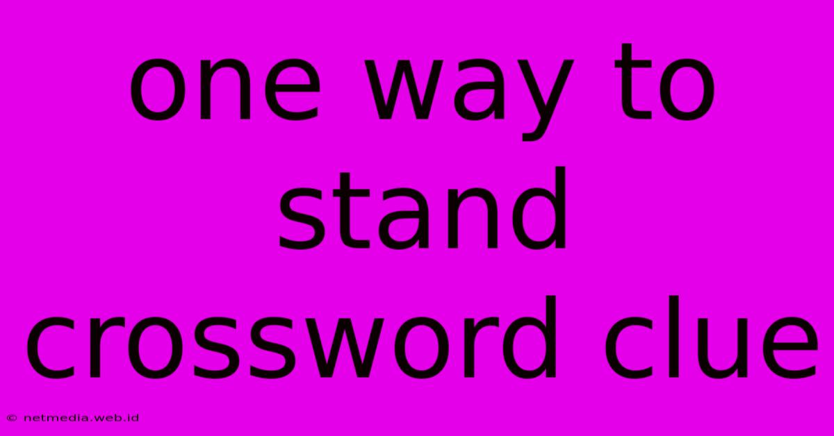 One Way To Stand Crossword Clue