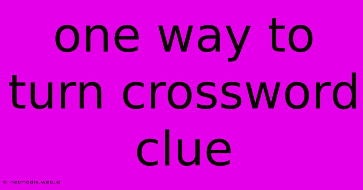 One Way To Turn Crossword Clue