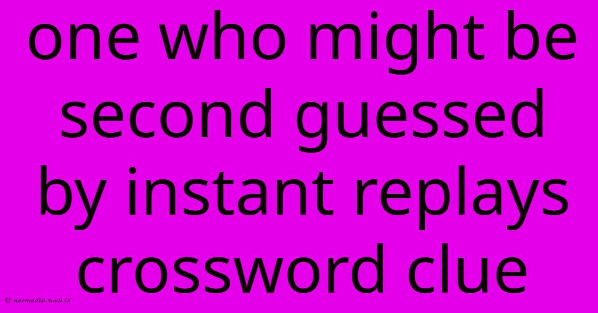 One Who Might Be Second Guessed By Instant Replays Crossword Clue One Who Might Be Second Guessed By Instant Replays Crossword Clue
