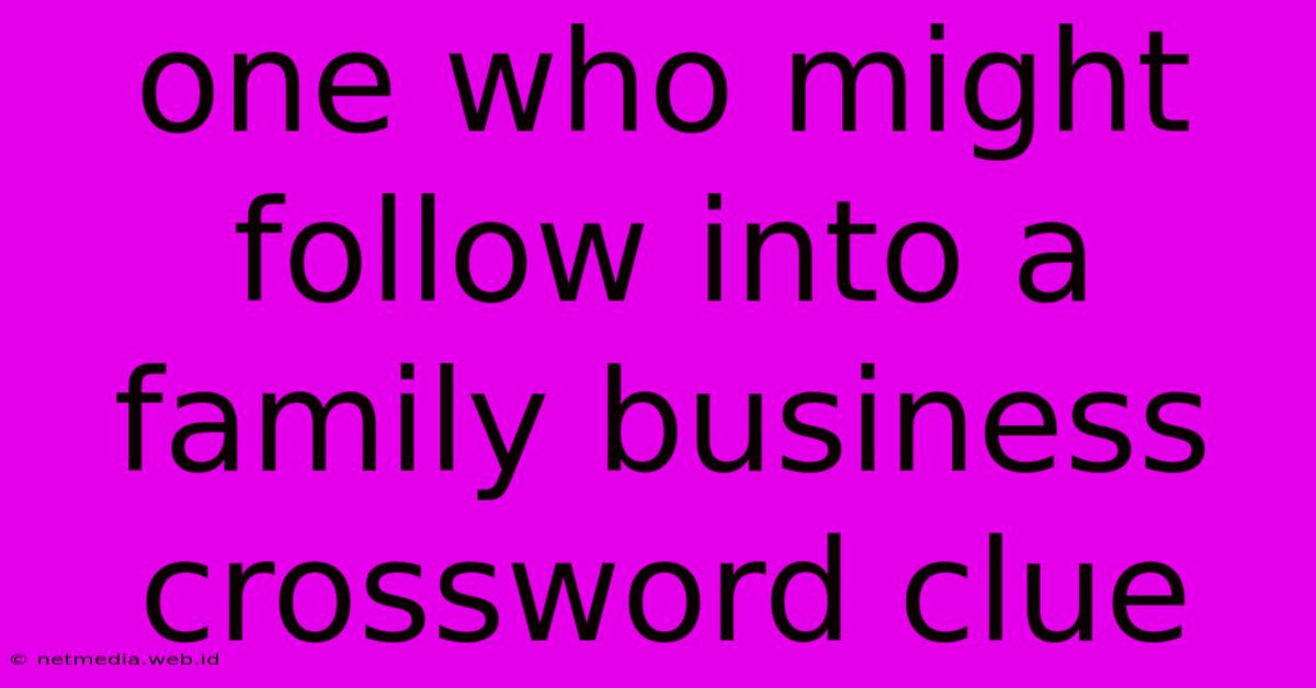 One Who Might Follow Into A Family Business Crossword Clue