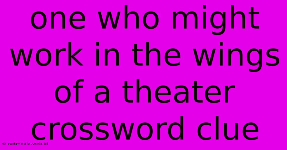 One Who Might Work In The Wings Of A Theater Crossword Clue