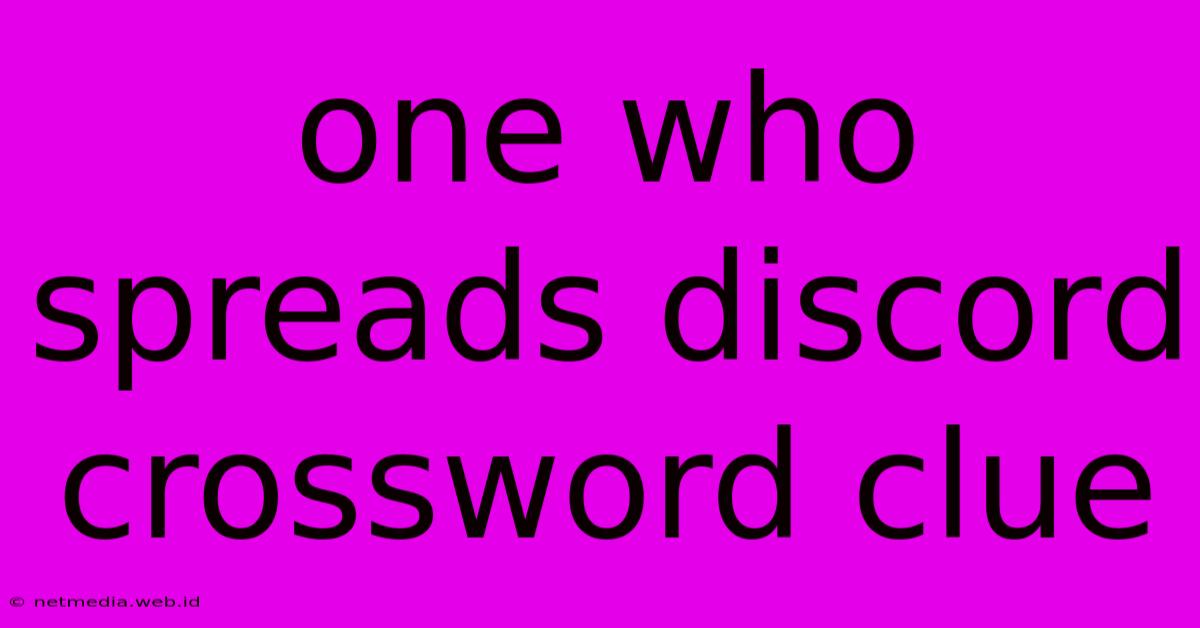 One Who Spreads Discord Crossword Clue