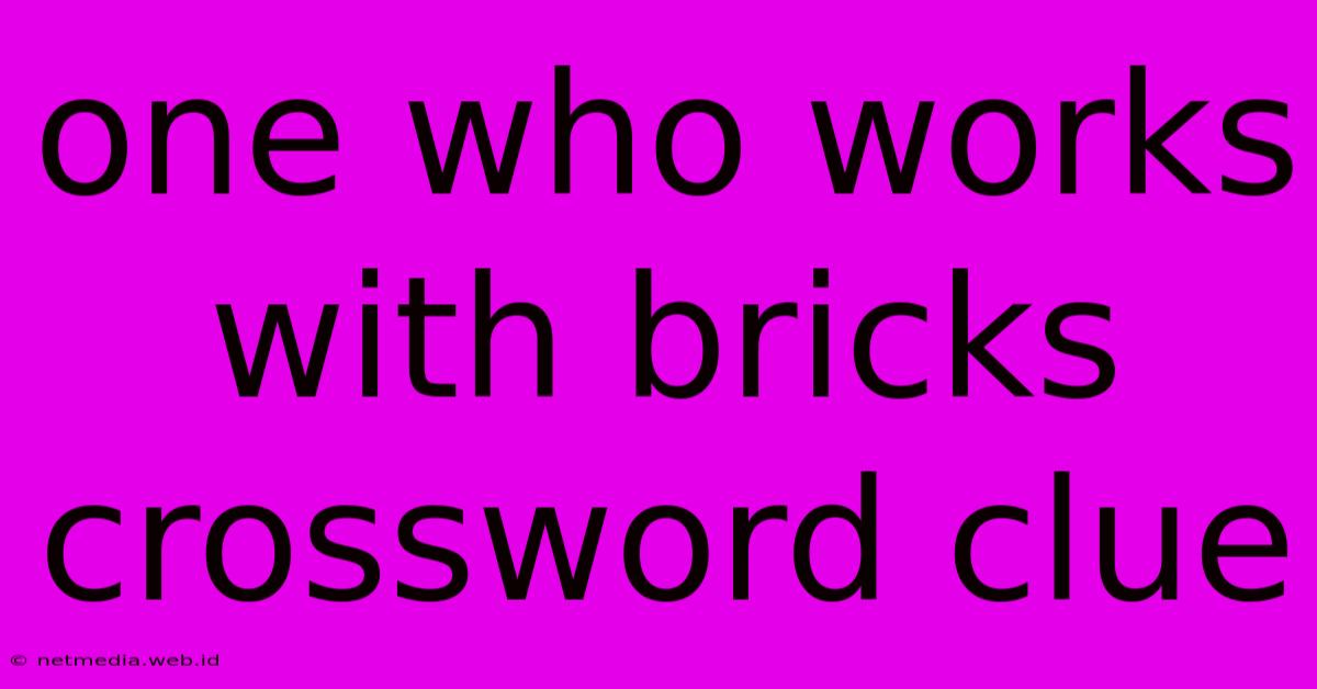 One Who Works With Bricks Crossword Clue