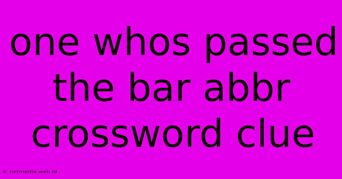 One Whos Passed The Bar Abbr Crossword Clue