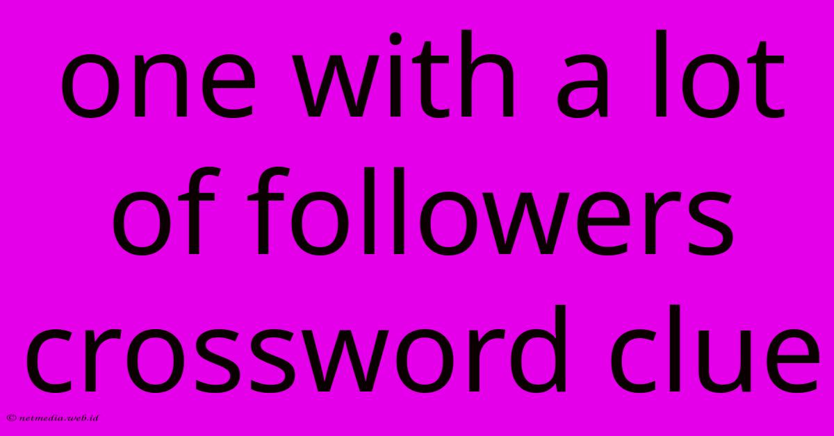 One With A Lot Of Followers Crossword Clue One With A Lot Of Followers Crossword Clue