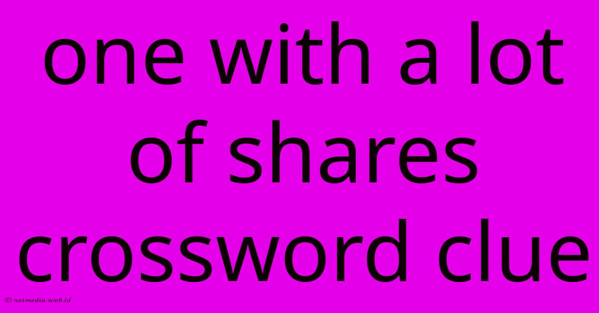 One With A Lot Of Shares Crossword Clue