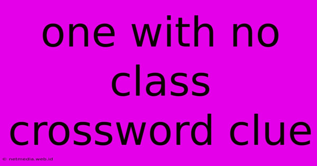 One With No Class Crossword Clue