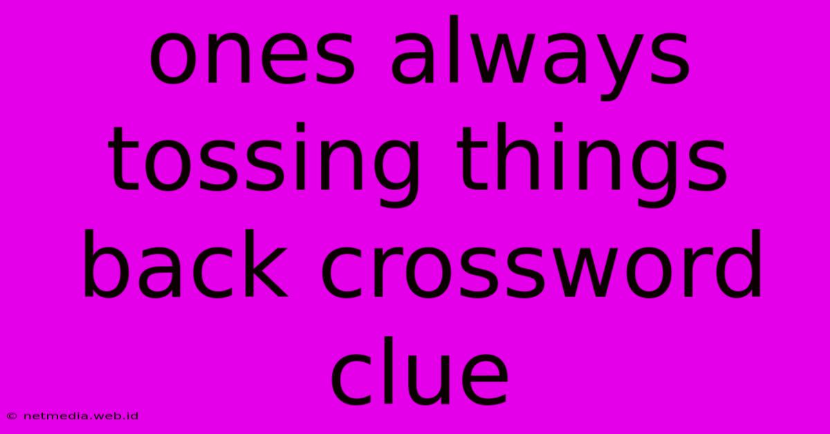 Ones Always Tossing Things Back Crossword Clue