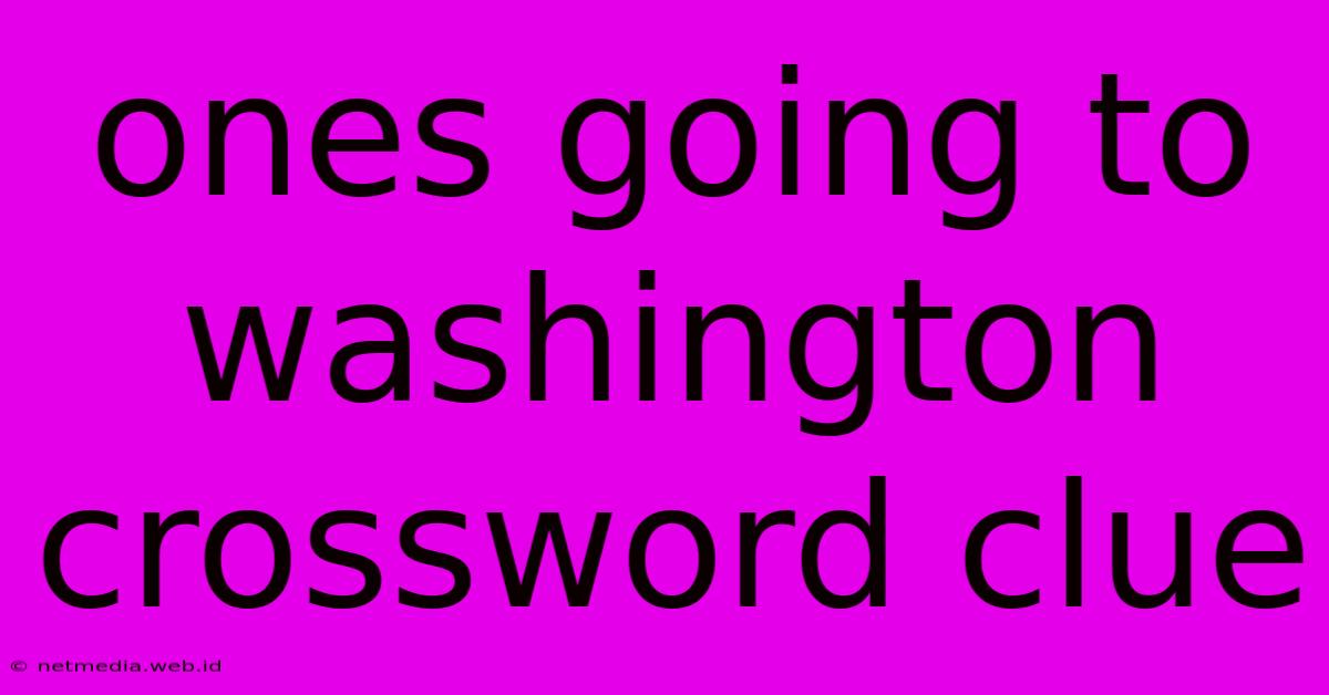 Ones Going To Washington Crossword Clue