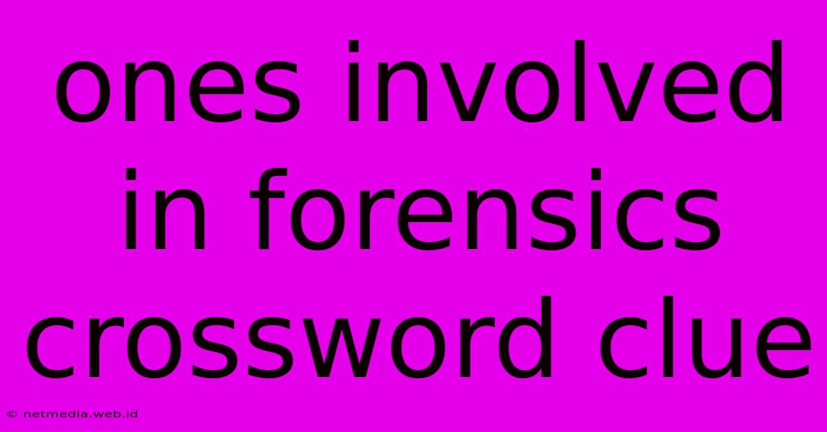 Ones Involved In Forensics Crossword Clue