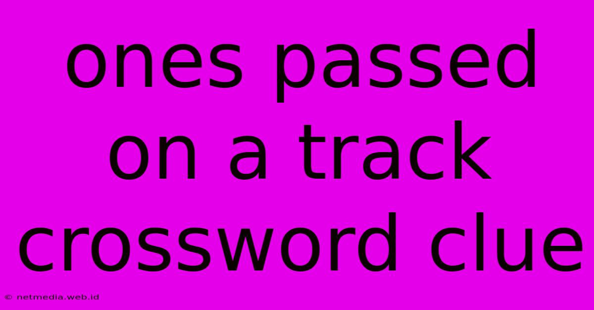 Ones Passed On A Track Crossword Clue