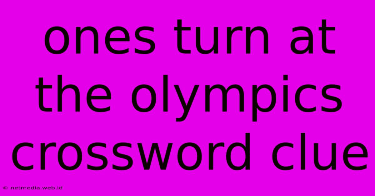 Ones Turn At The Olympics Crossword Clue