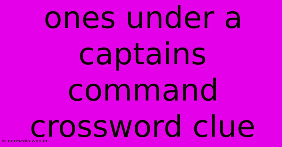 Ones Under A Captains Command Crossword Clue