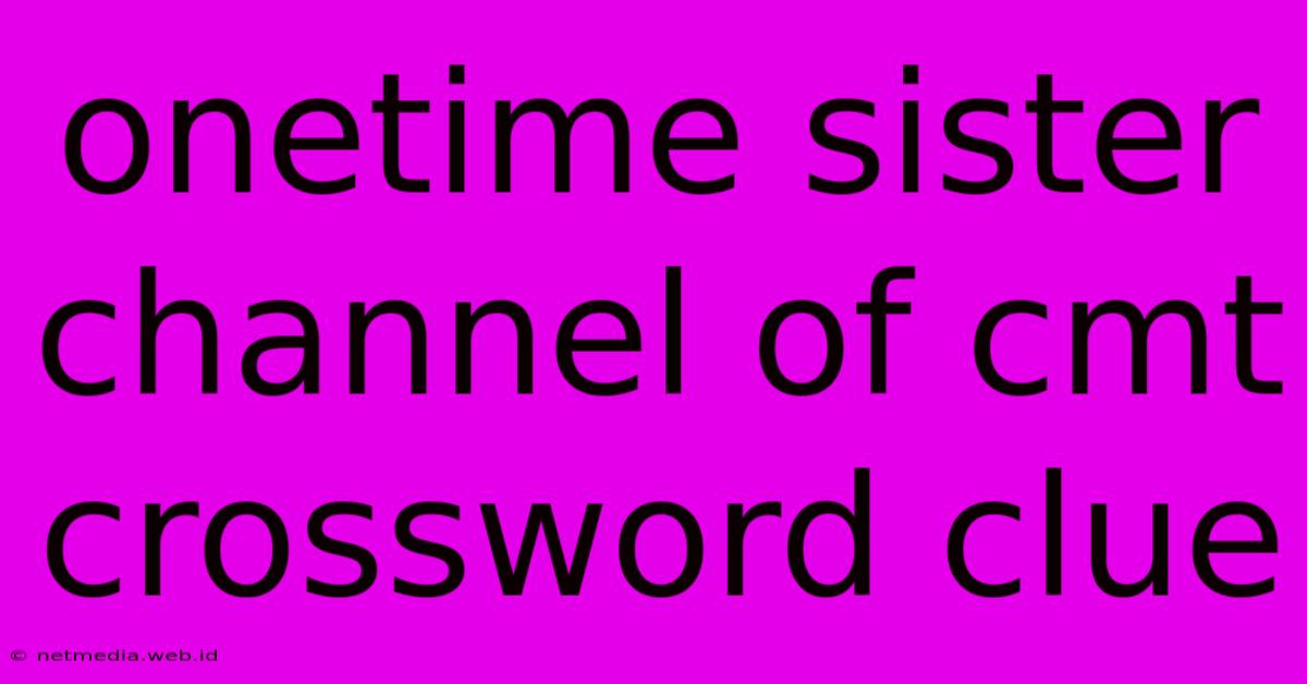 Onetime Sister Channel Of Cmt Crossword Clue