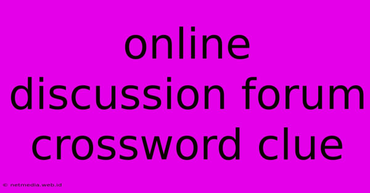 Online Discussion Forum Crossword Clue