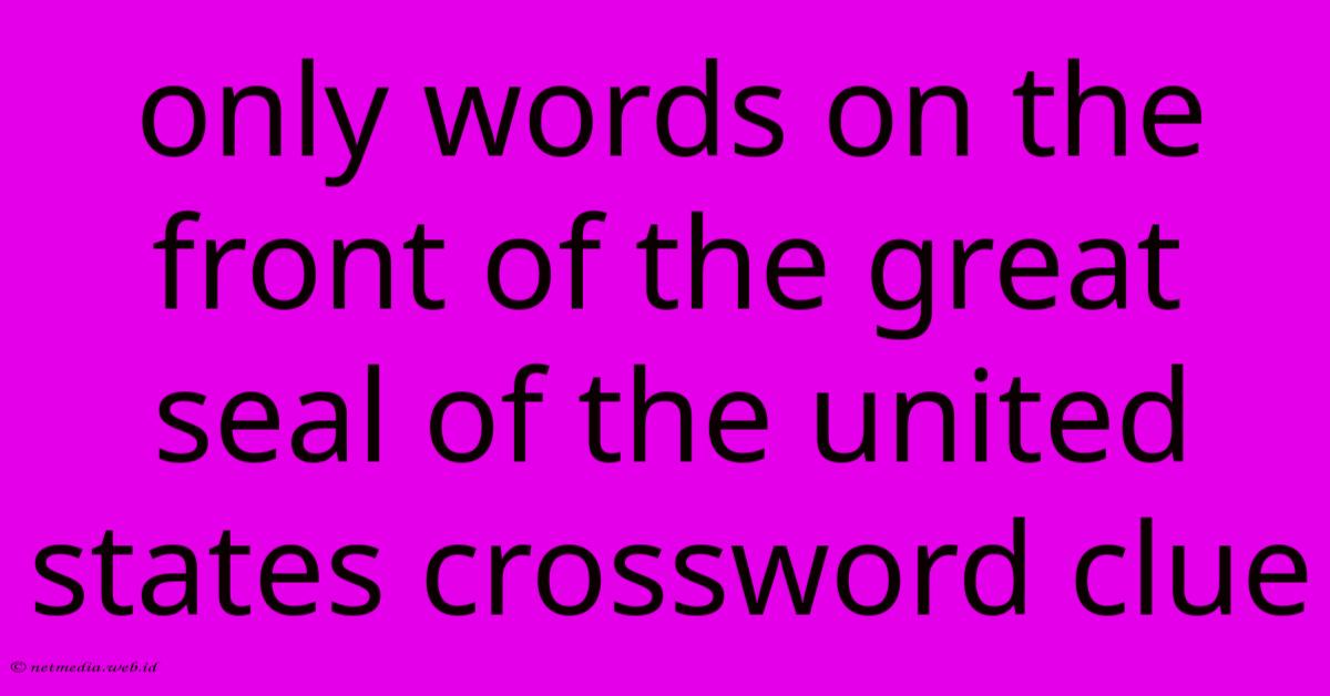 Only Words On The Front Of The Great Seal Of The United States Crossword Clue