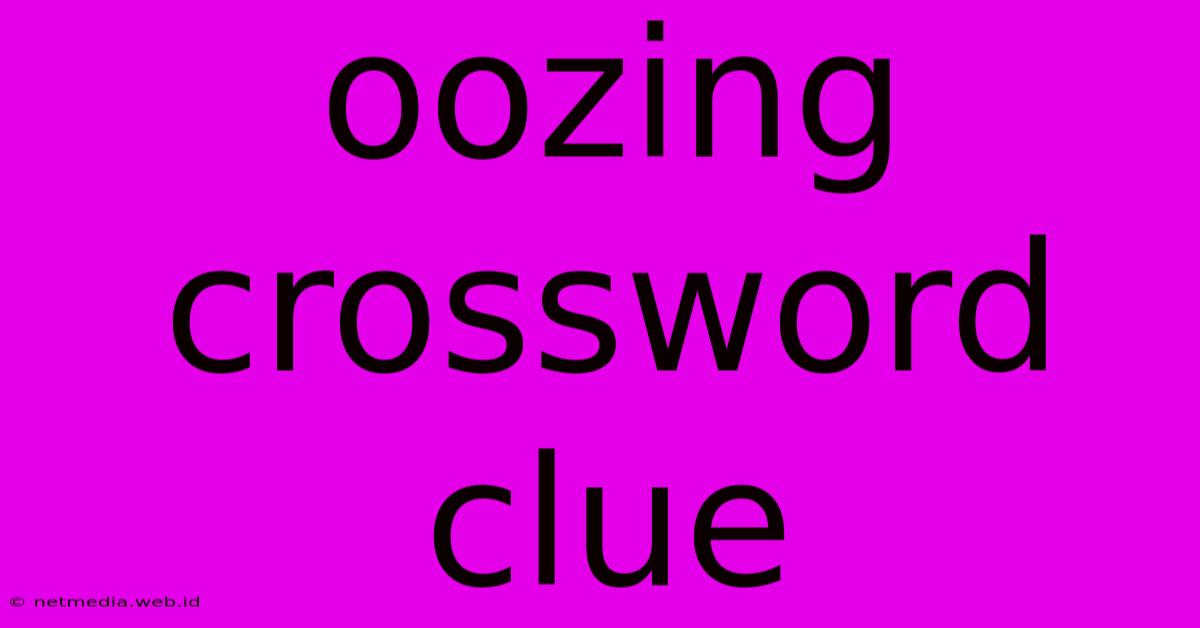 Oozing Crossword Clue