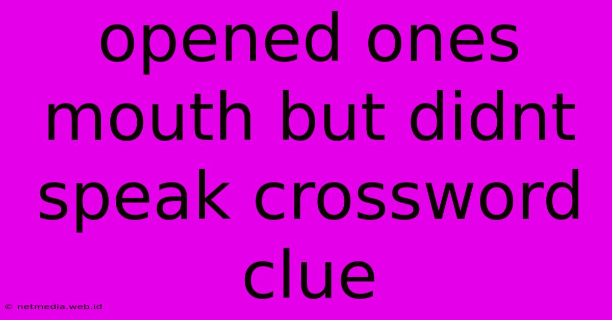 Opened Ones Mouth But Didnt Speak Crossword Clue