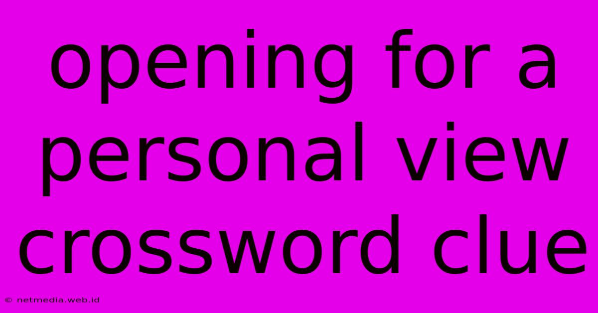 Opening For A Personal View Crossword Clue