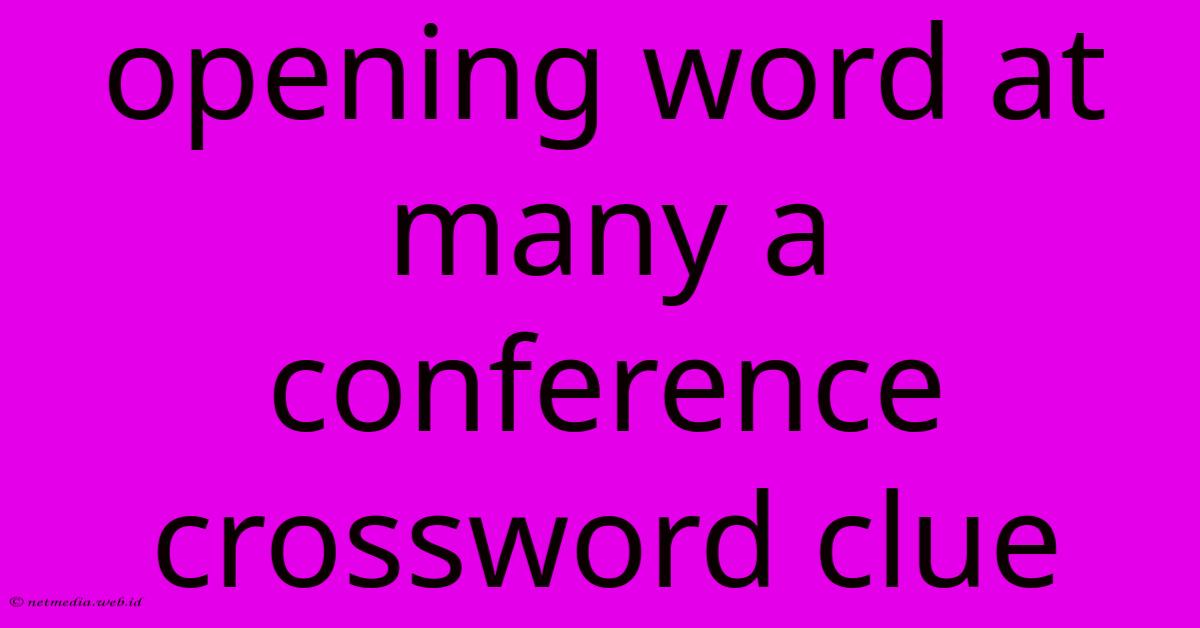 Opening Word At Many A Conference Crossword Clue Opening Word At Many A Conference Crossword Clue