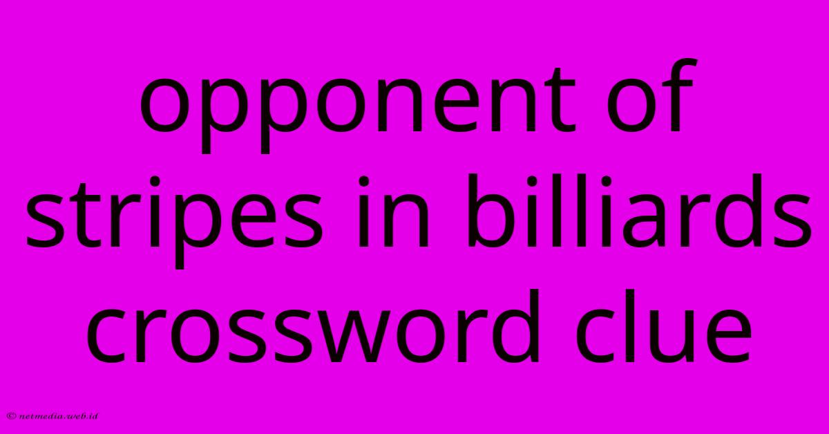 Opponent Of Stripes In Billiards Crossword Clue Opponent Of Stripes In Billiards Crossword Clue
