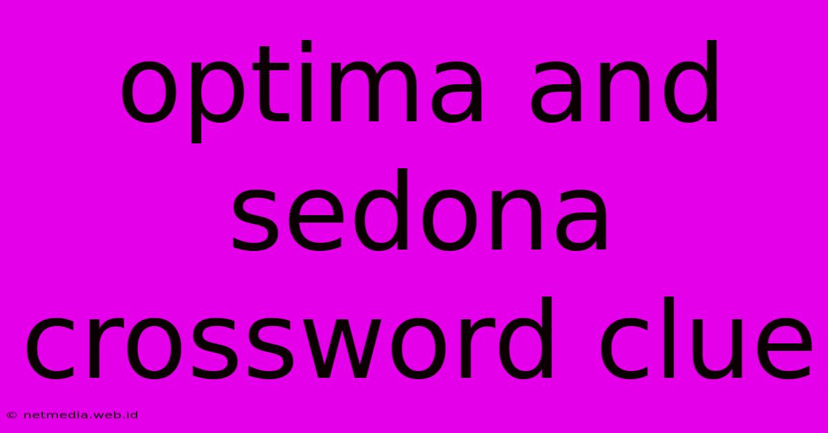 Optima And Sedona Crossword Clue