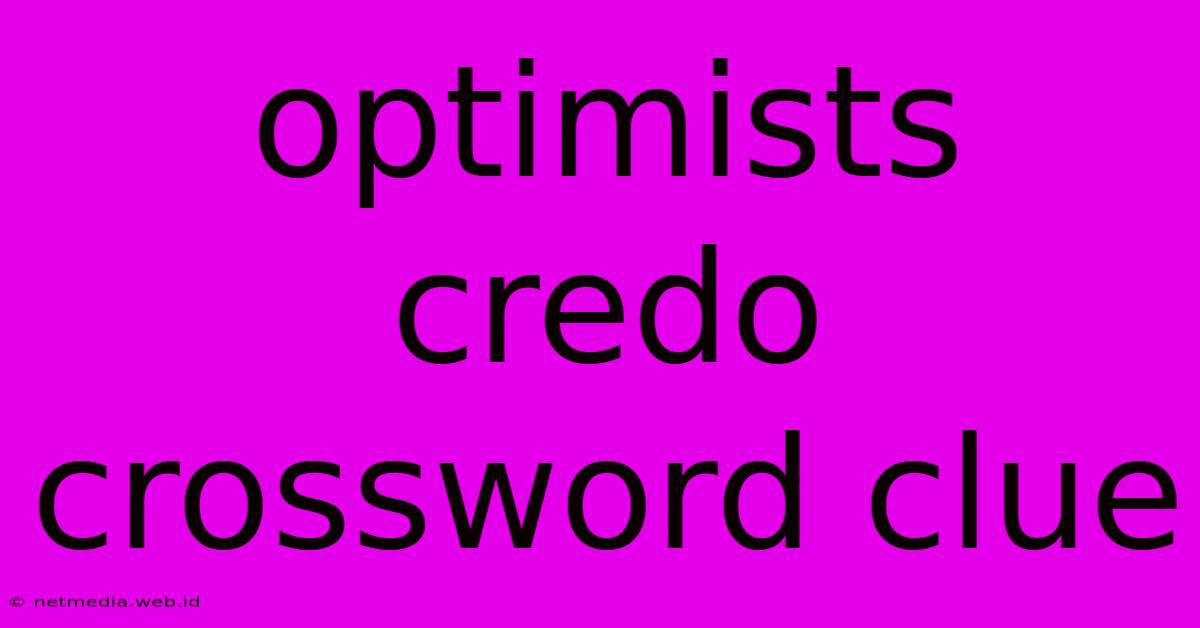 Optimists Credo Crossword Clue