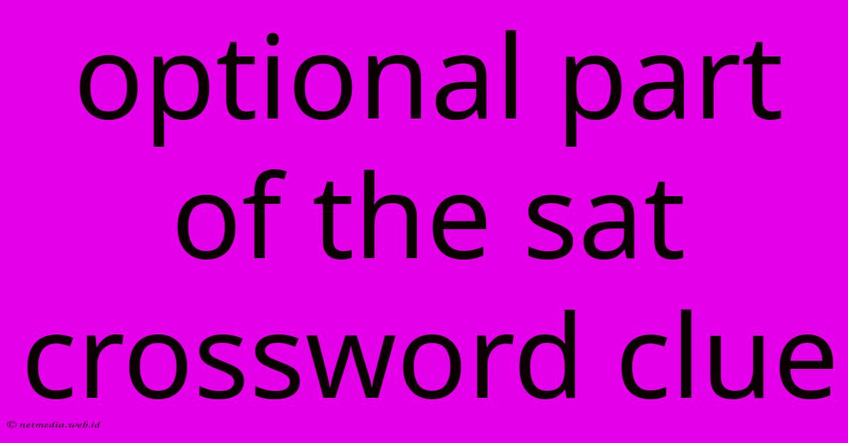 Optional Part Of The Sat Crossword Clue