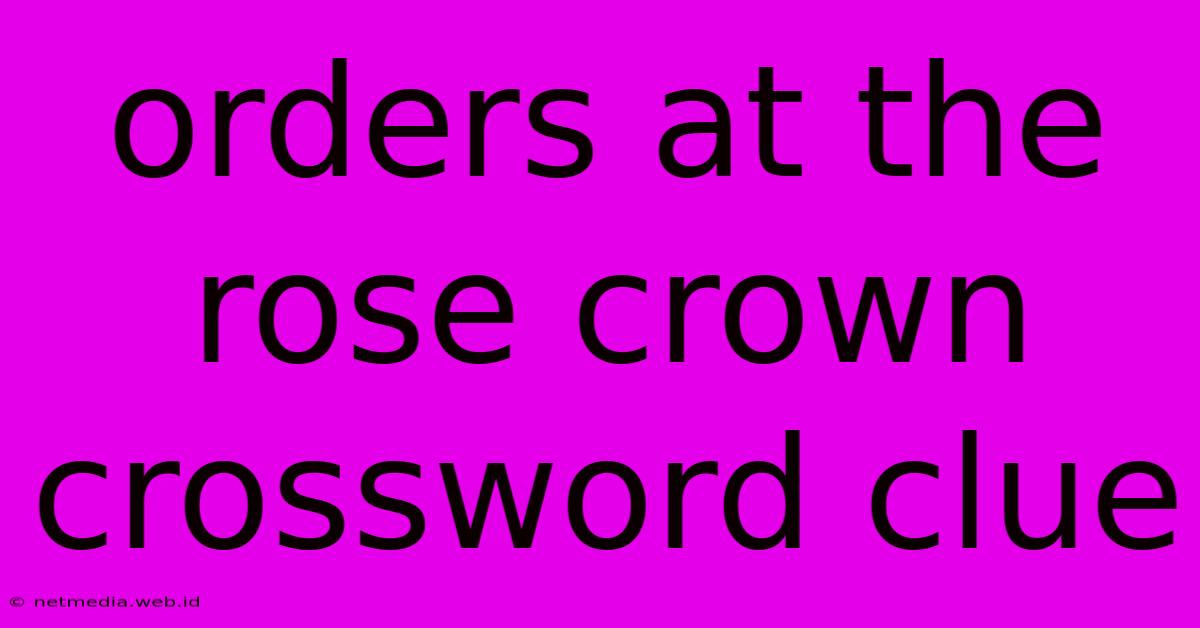 Orders At The Rose Crown Crossword Clue