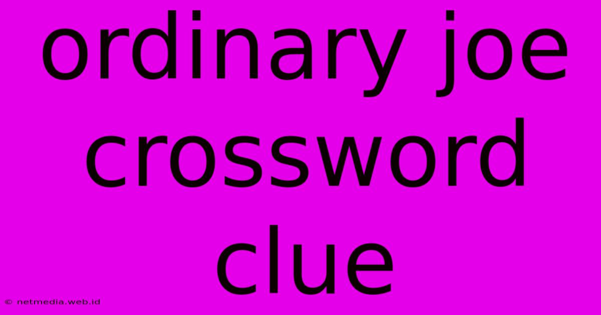 Ordinary Joe Crossword Clue