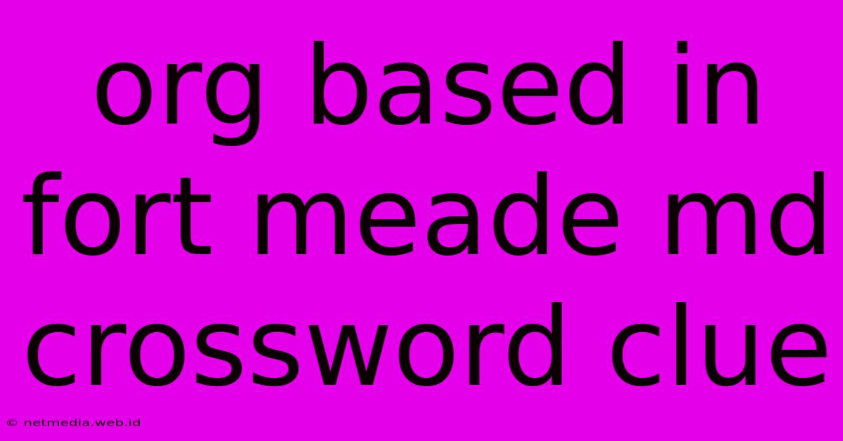 Org Based In Fort Meade Md Crossword Clue