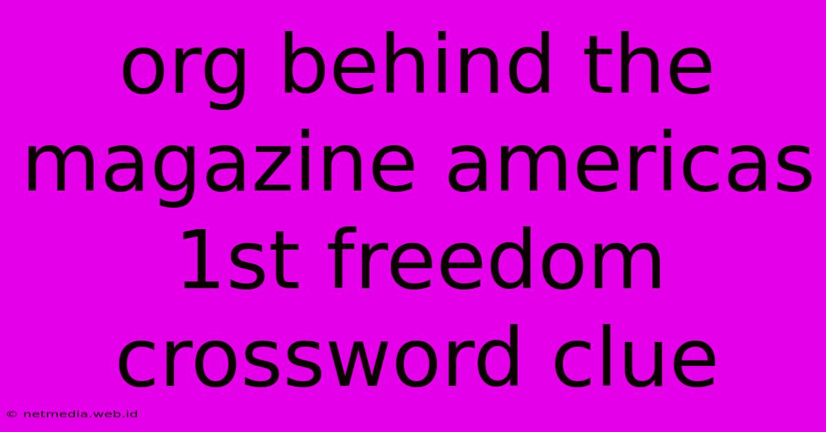 Org Behind The Magazine Americas 1st Freedom Crossword Clue