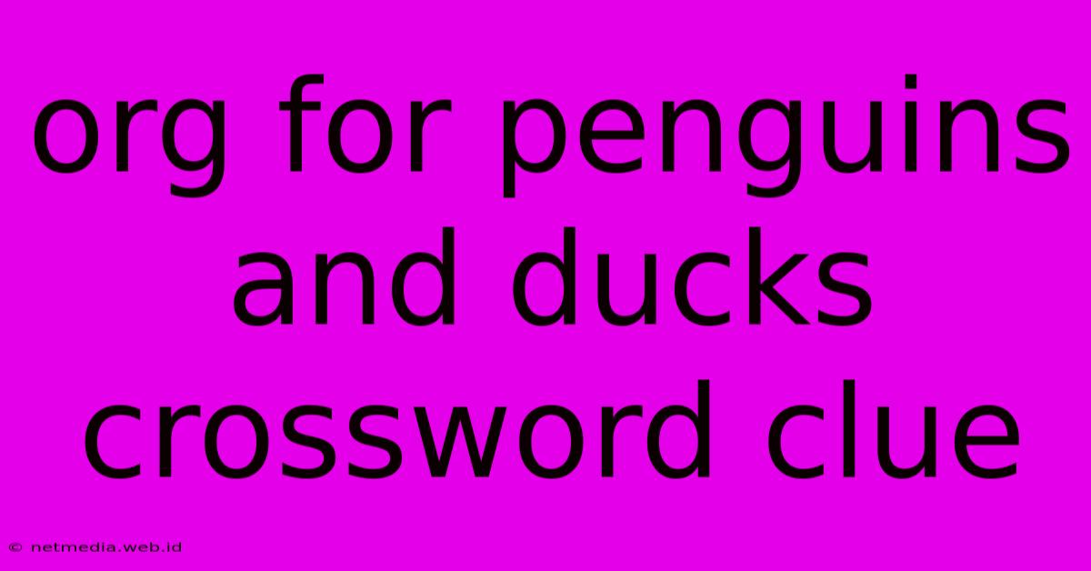 Org For Penguins And Ducks Crossword Clue