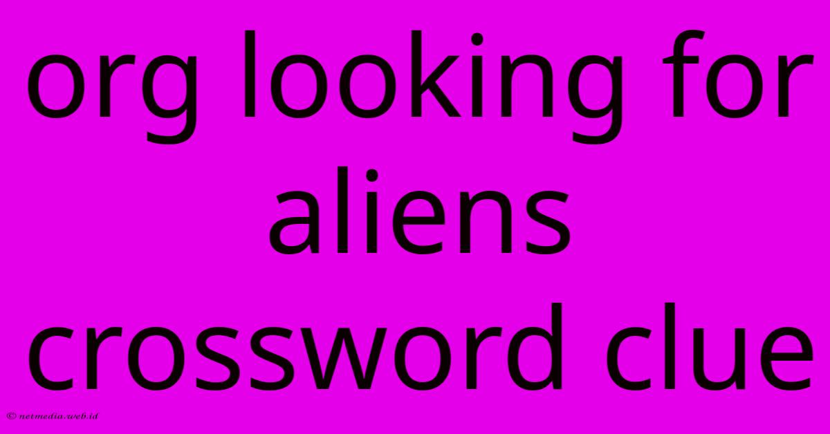 Org Looking For Aliens Crossword Clue