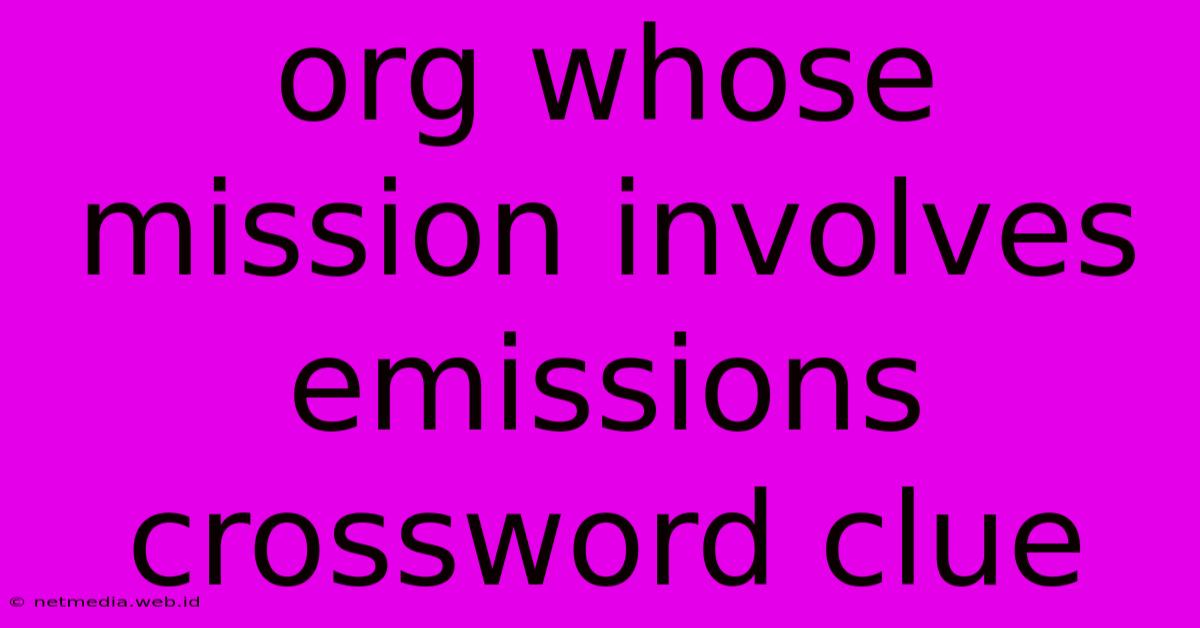 Org Whose Mission Involves Emissions Crossword Clue