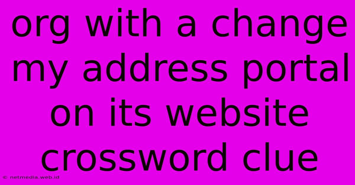 Org With A Change My Address Portal On Its Website Crossword Clue