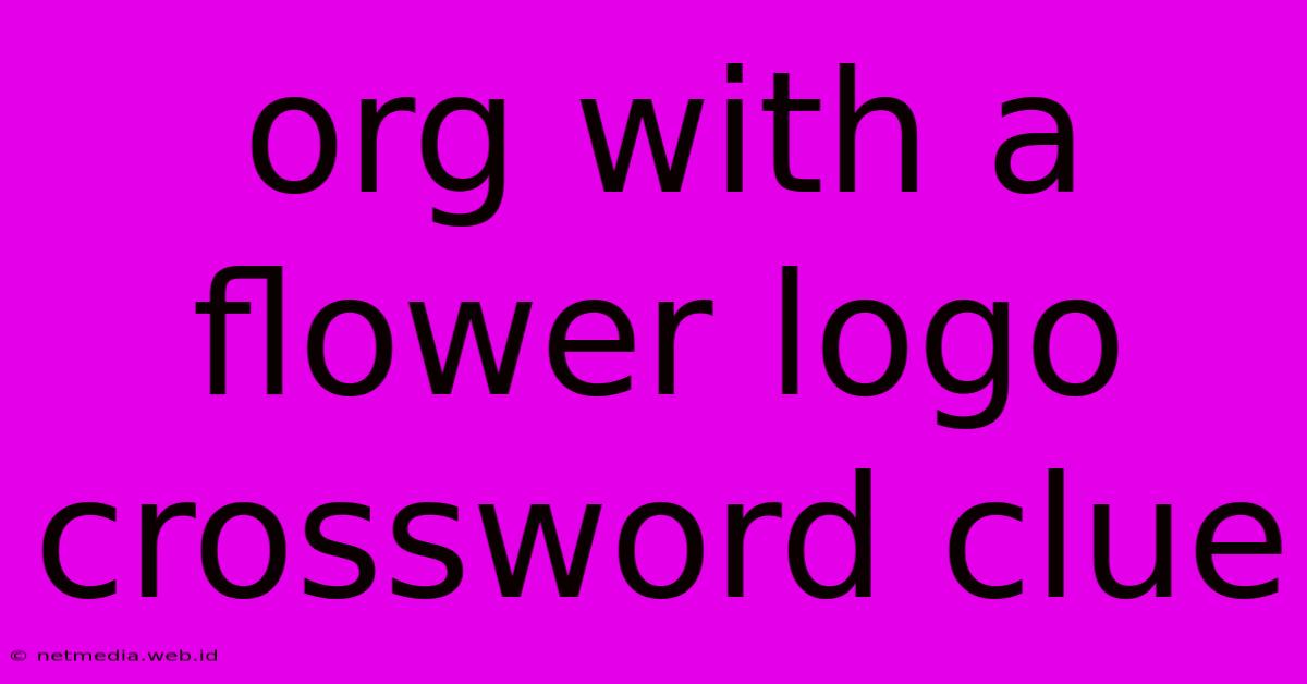 Org With A Flower Logo Crossword Clue