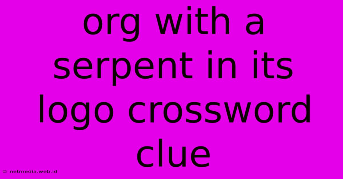 Org With A Serpent In Its Logo Crossword Clue