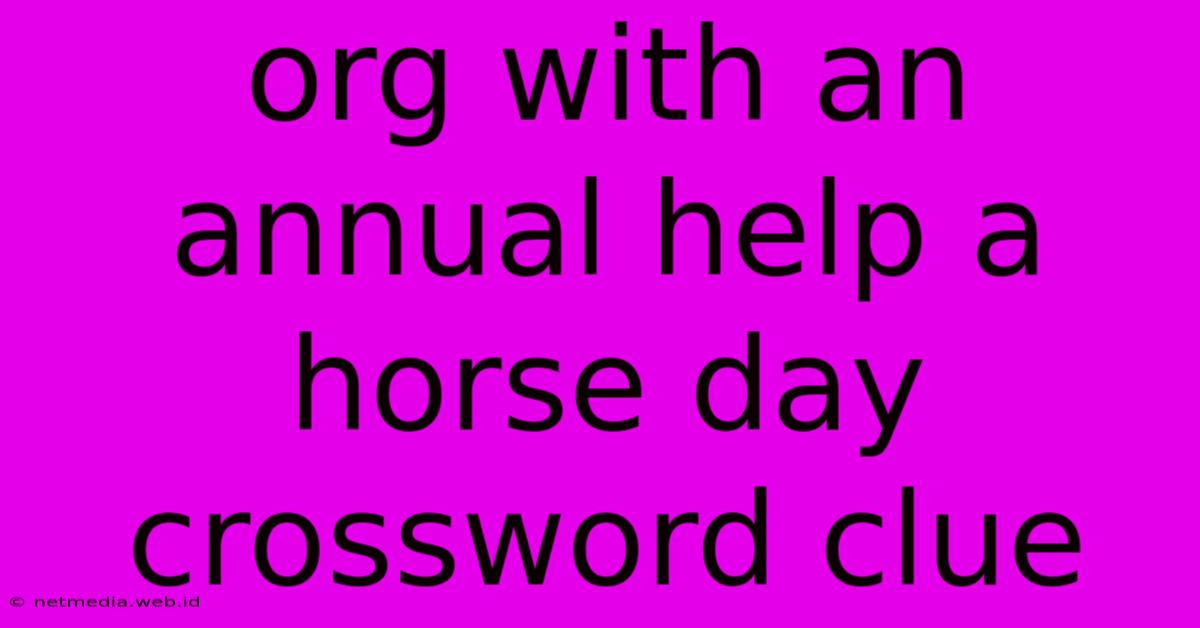 Org With An Annual Help A Horse Day Crossword Clue