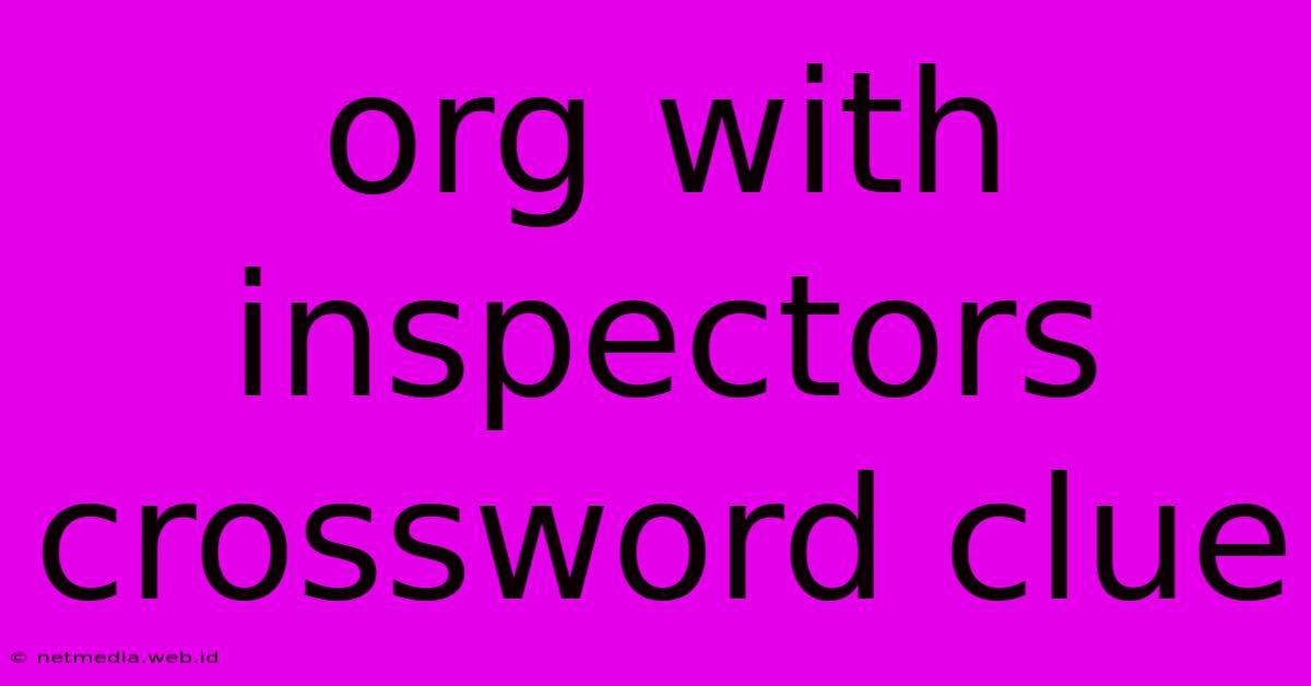 Org With Inspectors Crossword Clue