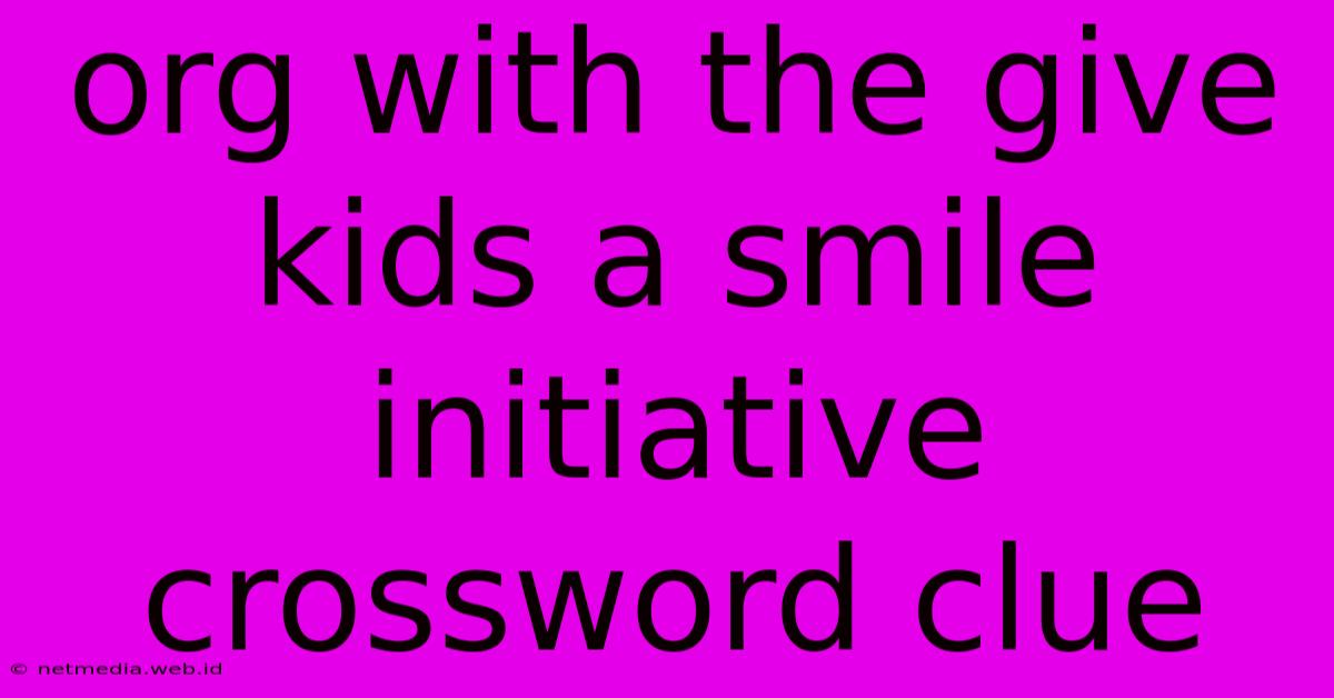 Org With The Give Kids A Smile Initiative Crossword Clue