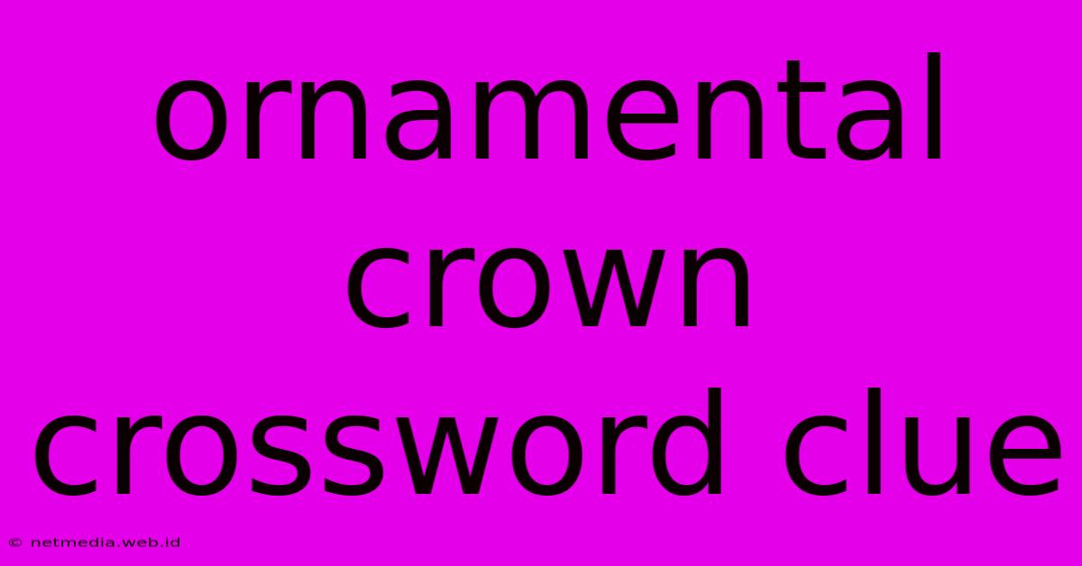 Ornamental Crown Crossword Clue