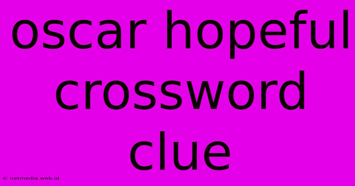 Oscar Hopeful Crossword Clue