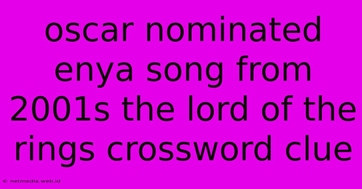 Oscar Nominated Enya Song From 2001s The Lord Of The Rings Crossword Clue